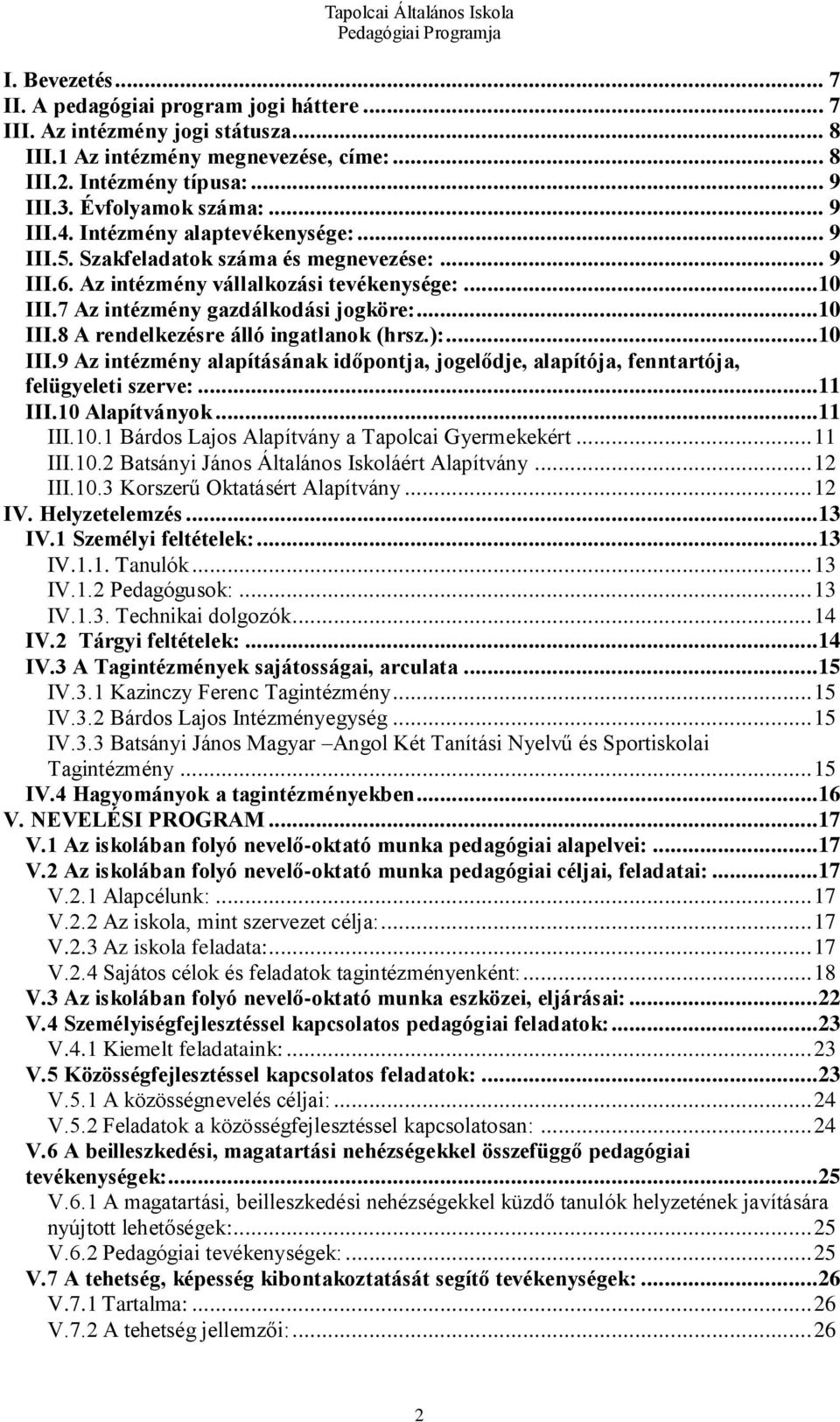 ):...10 III.9 Az intézmény alapításának időpontja, jogelődje, alapítója, fenntartója, felügyeleti szerve:...11 III.10 Alapítványok...11 III.10.1 Bárdos Lajos Alapítvány a Tapolcai Gyermekekért.