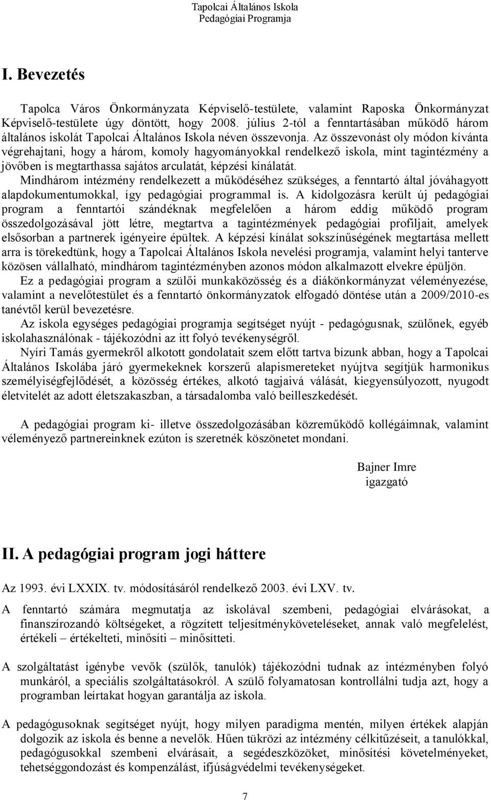 Az összevonást oly módon kívánta végrehajtani, hogy a három, komoly hagyományokkal rendelkező iskola, mint tagintézmény a jövőben is megtarthassa sajátos arculatát, képzési kínálatát.