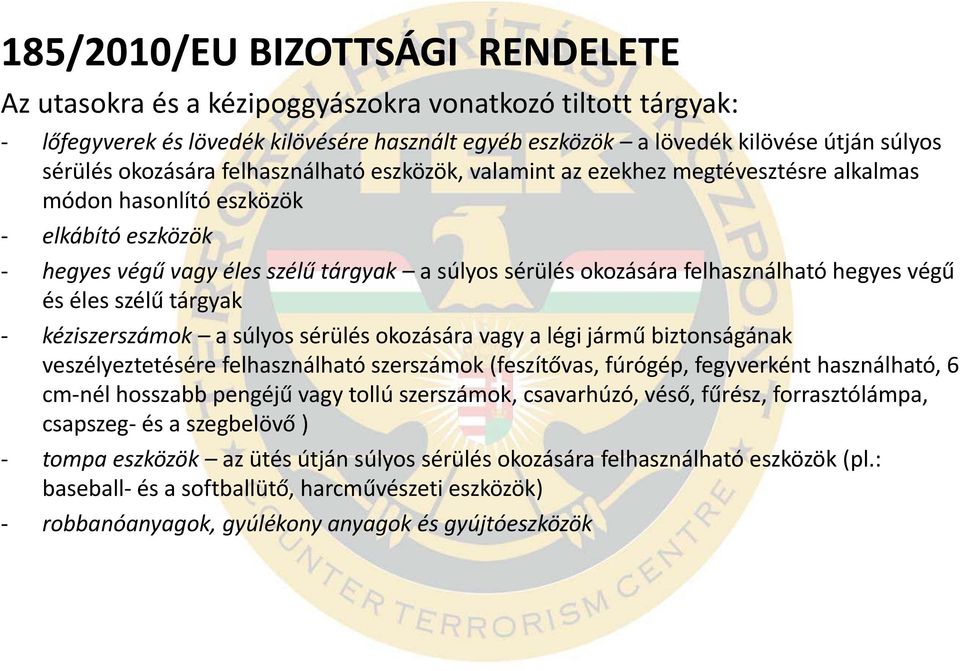 hegyes végű és éles szélű tárgyak kéziszerszámok a súlyos sérülés okozására vagy a légi jármű biztonságának veszélyeztetésére felhasználható szerszámok (feszítővas, fúrógép, fegyverként használható,