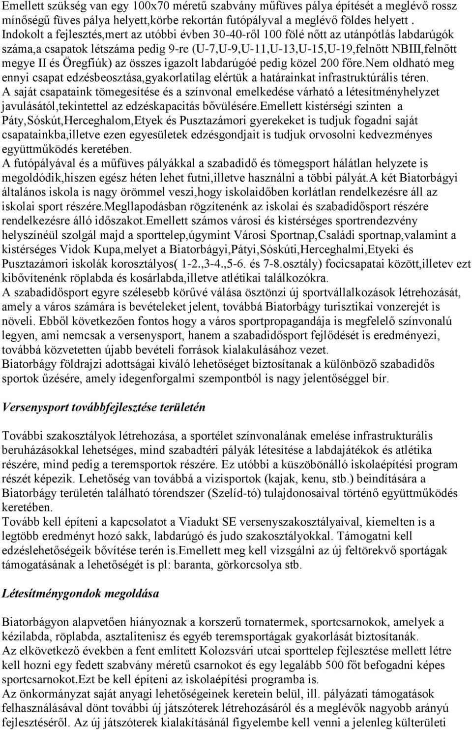 Öregfiúk) az összes igazolt labdarúgóé pedig közel 200 főre.nem oldható meg ennyi csapat edzésbeosztása,gyakorlatilag elértük a határainkat infrastruktúrális téren.