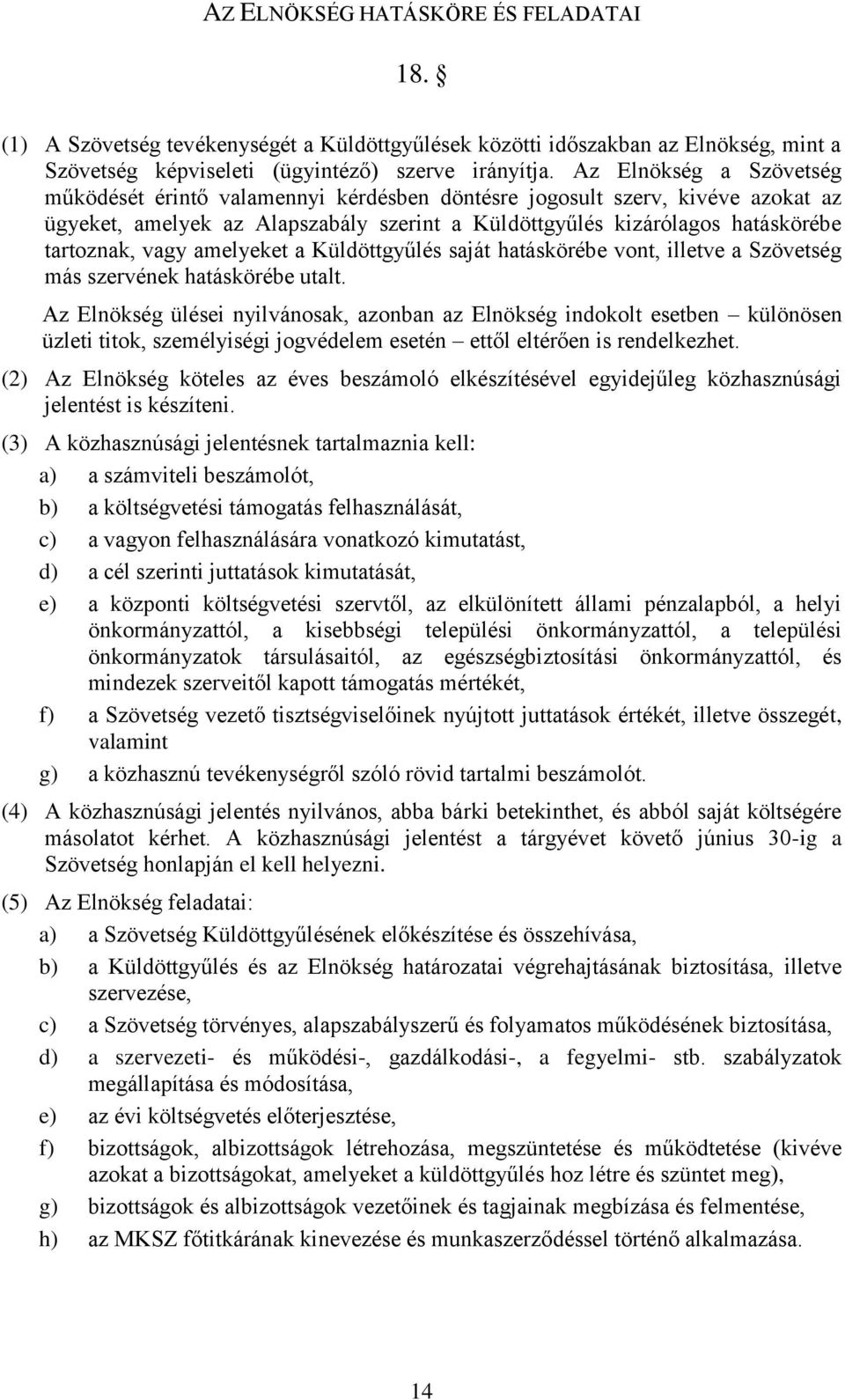 amelyeket a Küldöttgyűlés saját hatáskörébe vont, illetve a Szövetség más szervének hatáskörébe utalt.