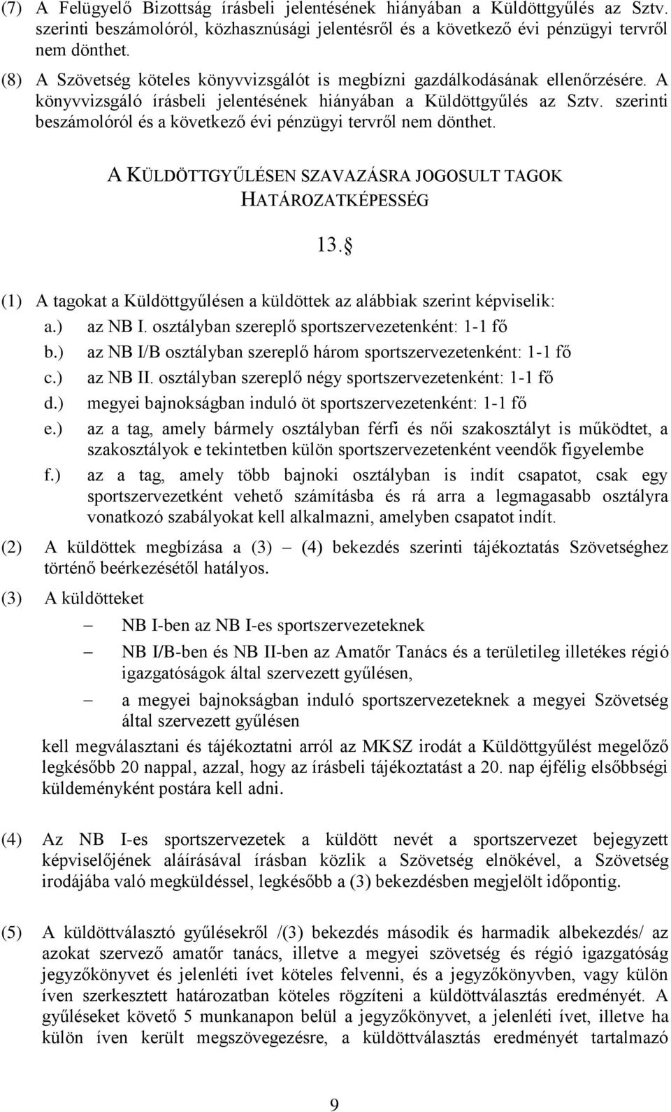 szerinti beszámolóról és a következő évi pénzügyi tervről nem dönthet. A KÜLDÖTTGYŰLÉSEN SZAVAZÁSRA JOGOSULT TAGOK HATÁROZATKÉPESSÉG 13.