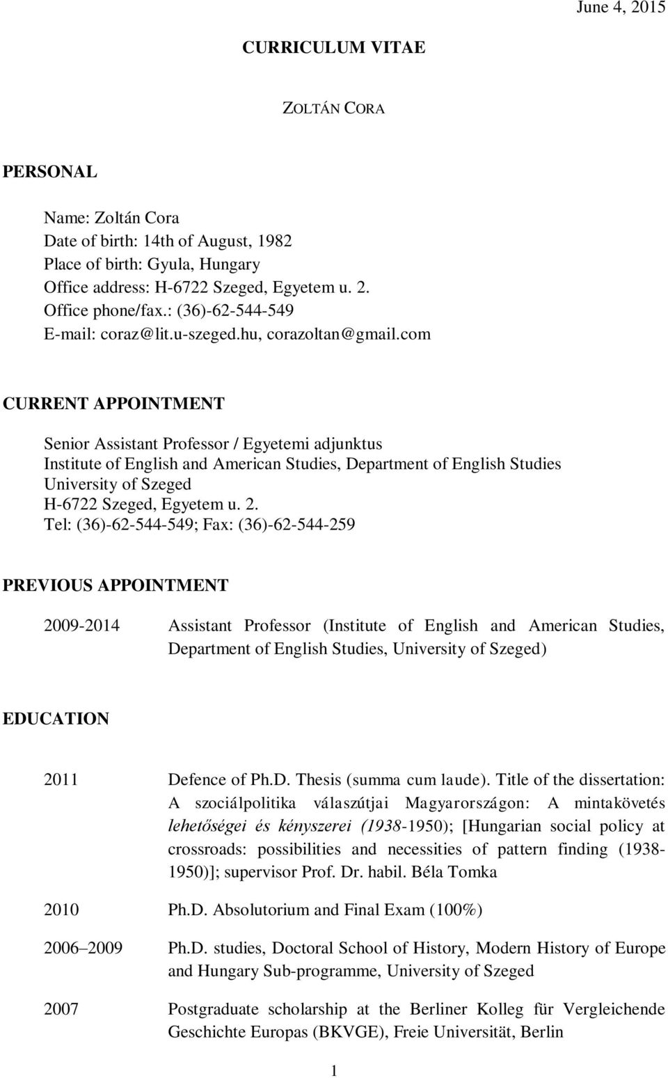 com CURRENT APPOINTMENT Senior Assistant Professor / Egyetemi adjunktus Institute of English and American Studies, Department of English Studies University of Szeged H-6722 Szeged, Egyetem u. 2.