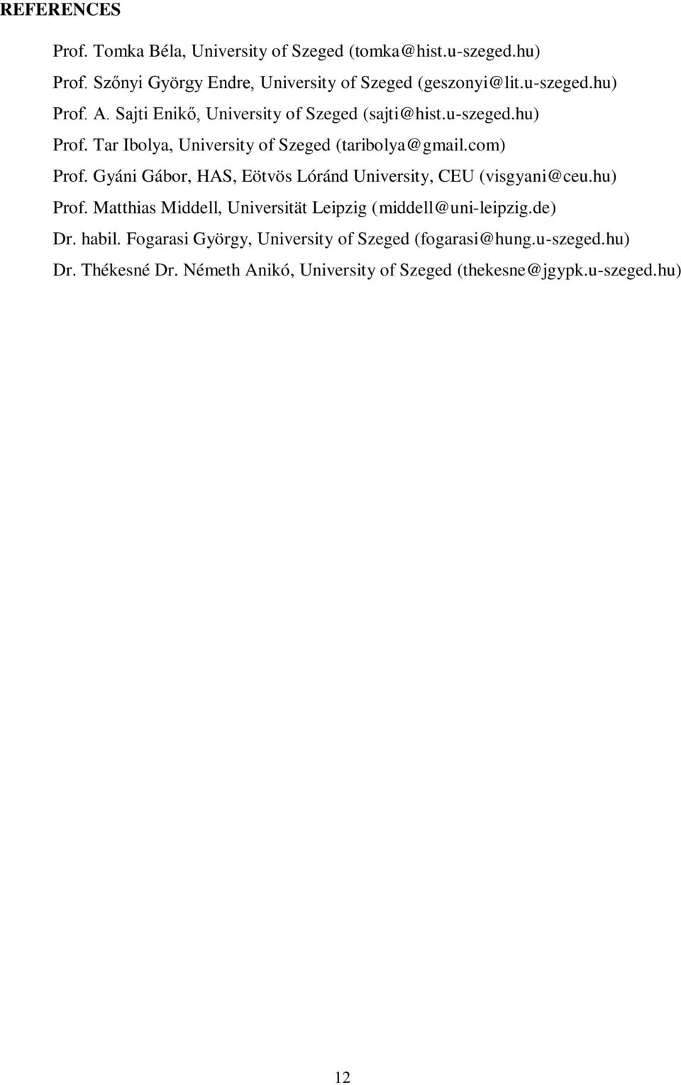 com) Prof. Gyáni Gábor, HAS, Eötvös Lóránd University, CEU (visgyani@ceu.hu) Prof. Matthias Middell, Universität Leipzig (middell@uni-leipzig.