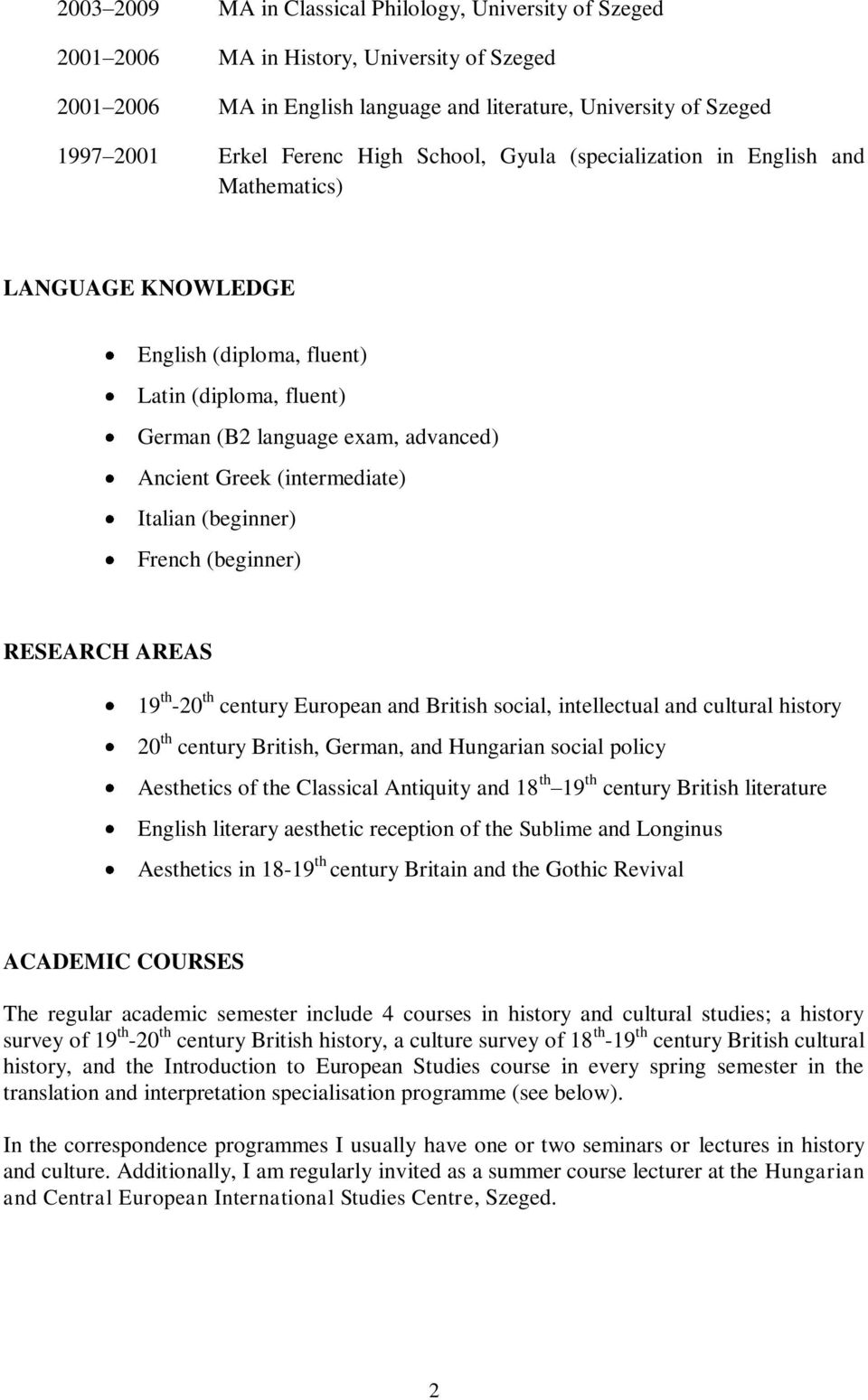 Italian (beginner) French (beginner) RESEARCH AREAS 19 th -20 th century European and British social, intellectual and cultural history 20 th century British, German, and Hungarian social policy