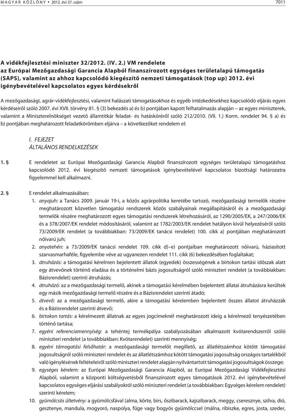 ) VM rendelete az Európai Mezõgazdasági Garancia Alapból finanszírozott egységes területalapú támogatás (SAPS), valamint az ahhoz kapcsolódó kiegészítõ nemzeti támogatások (top up) 2012.