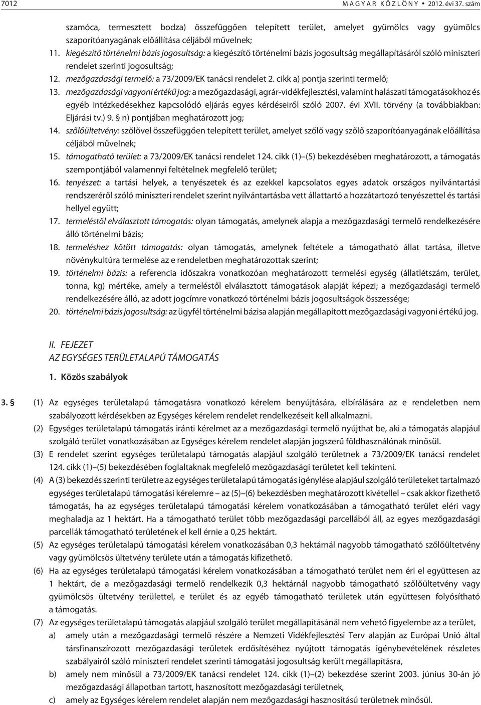 mezõgazdasági termelõ: a 73/2009/EK tanácsi rendelet 2. cikk a) pontja szerinti termelõ; 13.