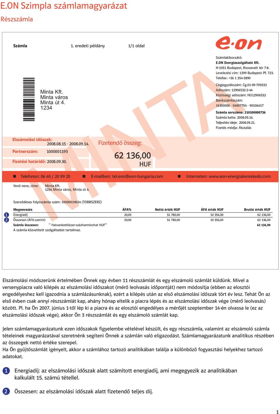 0-09-09 Adószám: 90-- Közösségi adószám: HU90 Bankszámlaszám: 00000-0000 - 900 Számla sorszáma: 000000 Számla kelte: 00.09.. Teljesítés ideje: 00.09.. Fizetés módja: Átutalás Telefonon: 0 0 / 0 99 0 E-mailben: tel.