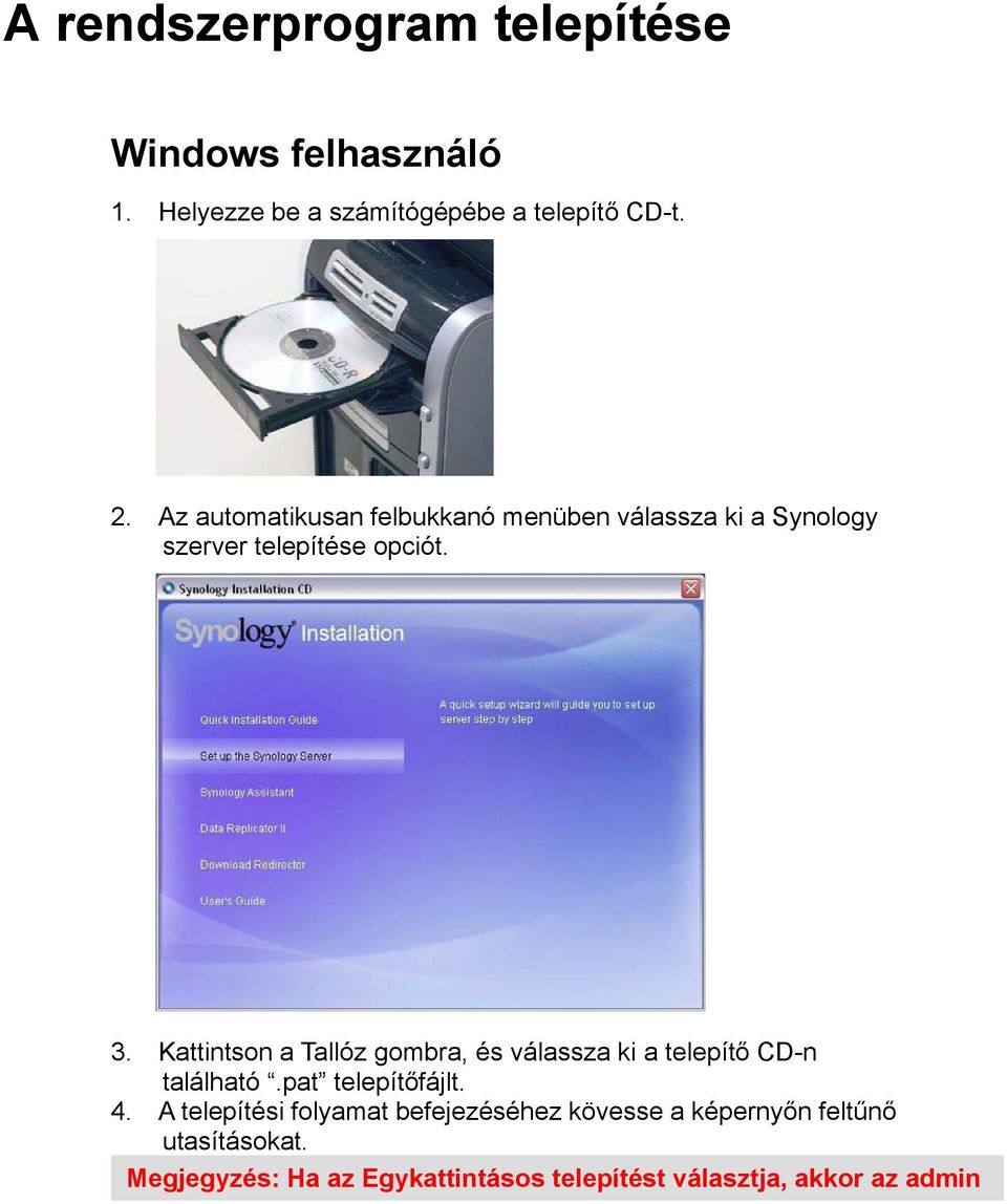 Kattintson a Tallóz gombra, és válassza ki a telepítő CD-n található.pat telepítőfájlt. 4.