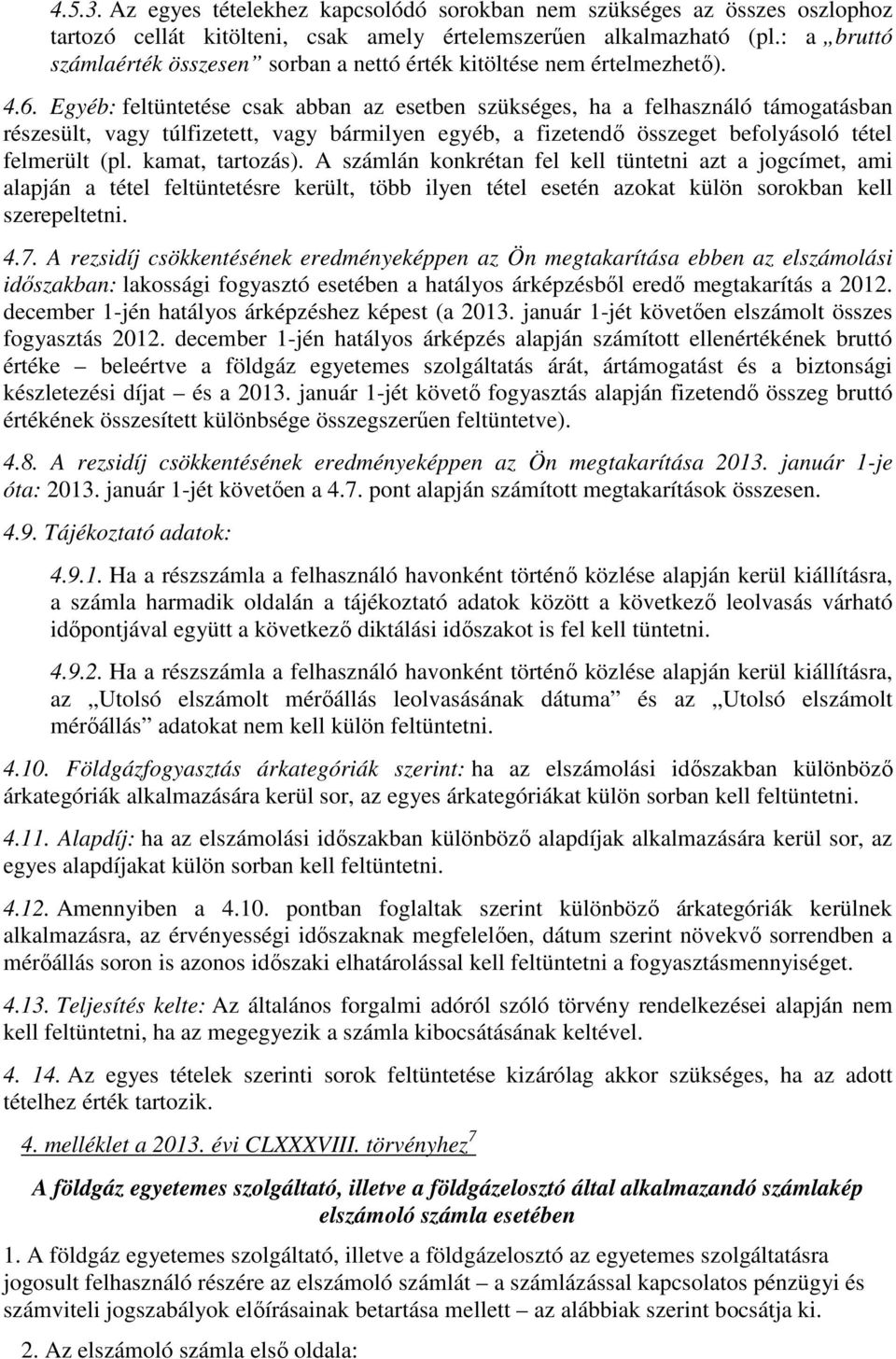 Egyéb: feltüntetése csak abban az esetben szükséges, ha a felhasználó támogatásban részesült, vagy túlfizetett, vagy bármilyen egyéb, a fizetendő összeget befolyásoló tétel felmerült (pl.