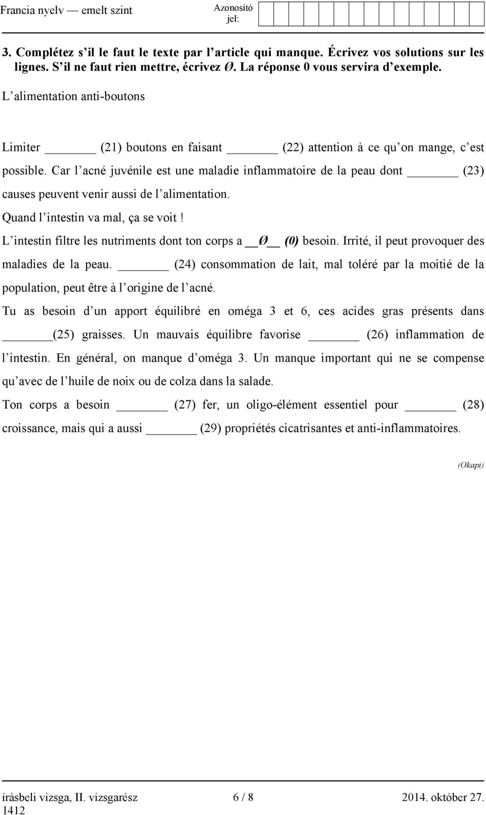 Car l acné juvénile est une maladie inflammatoire de la peau dont (23) causes peuvent venir aussi de l alimentation. Quand l intestin va mal, ça se voit!