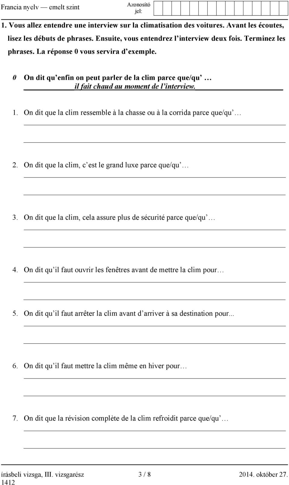 On dit que la clim ressemble à la chasse ou à la corrida parce que/qu 2. On dit que la clim, c est le grand luxe parce que/qu 3. On dit que la clim, cela assure plus de sécurité parce que/qu 4.