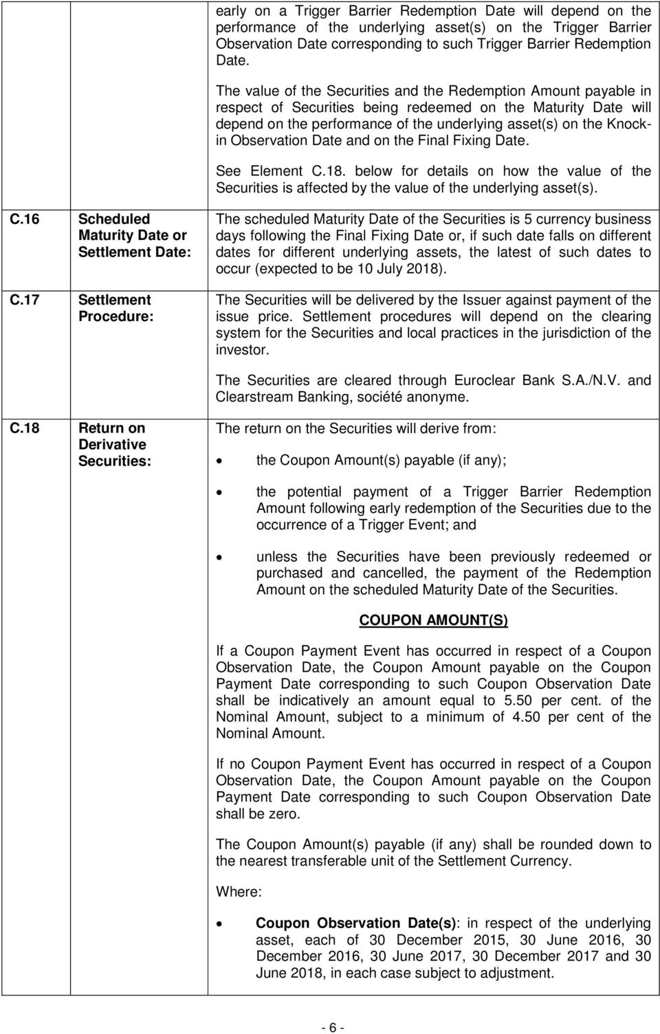 Observation Date and on the Final Fixing Date. See Element C.18. below for details on how the value of the Securities is affected by the value of the underlying asset(s). C.16 Scheduled Maturity Date or Settlement Date: C.