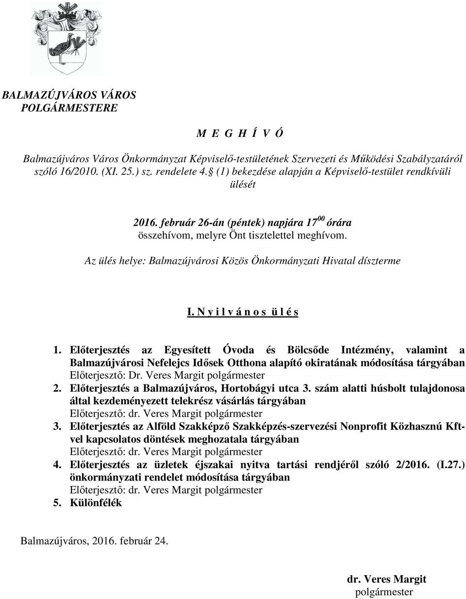 Az ülés helye: Balmazújvárosi Közös Önkormányzati Hivatal díszterme I. N y i l v á n o s ü l é s 1.