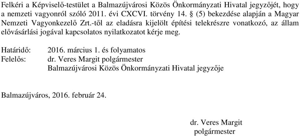 -től az eladásra kijelölt építési telekrészre vonatkozó, az állam elővásárlási jogával kapcsolatos nyilatkozatot kérje meg.