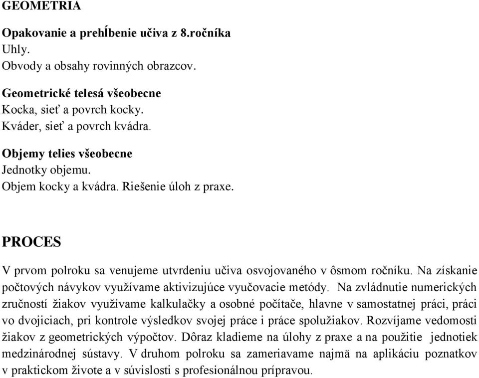 Na získanie počtových návykov využívame aktivizujúce vyučovacie metódy.