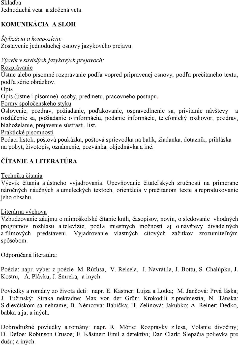 Opis Opis (ústne i písomne) osoby, predmetu, pracovného postupu.