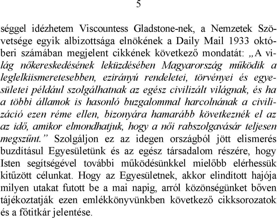 buzgalommal harcolnának a civilizáció ezen réme ellen, bizonyára hamarább következnék el az az idő, amikor elmondhatjuk, hogy a női rabszolgavásár teljesen megszűnt.