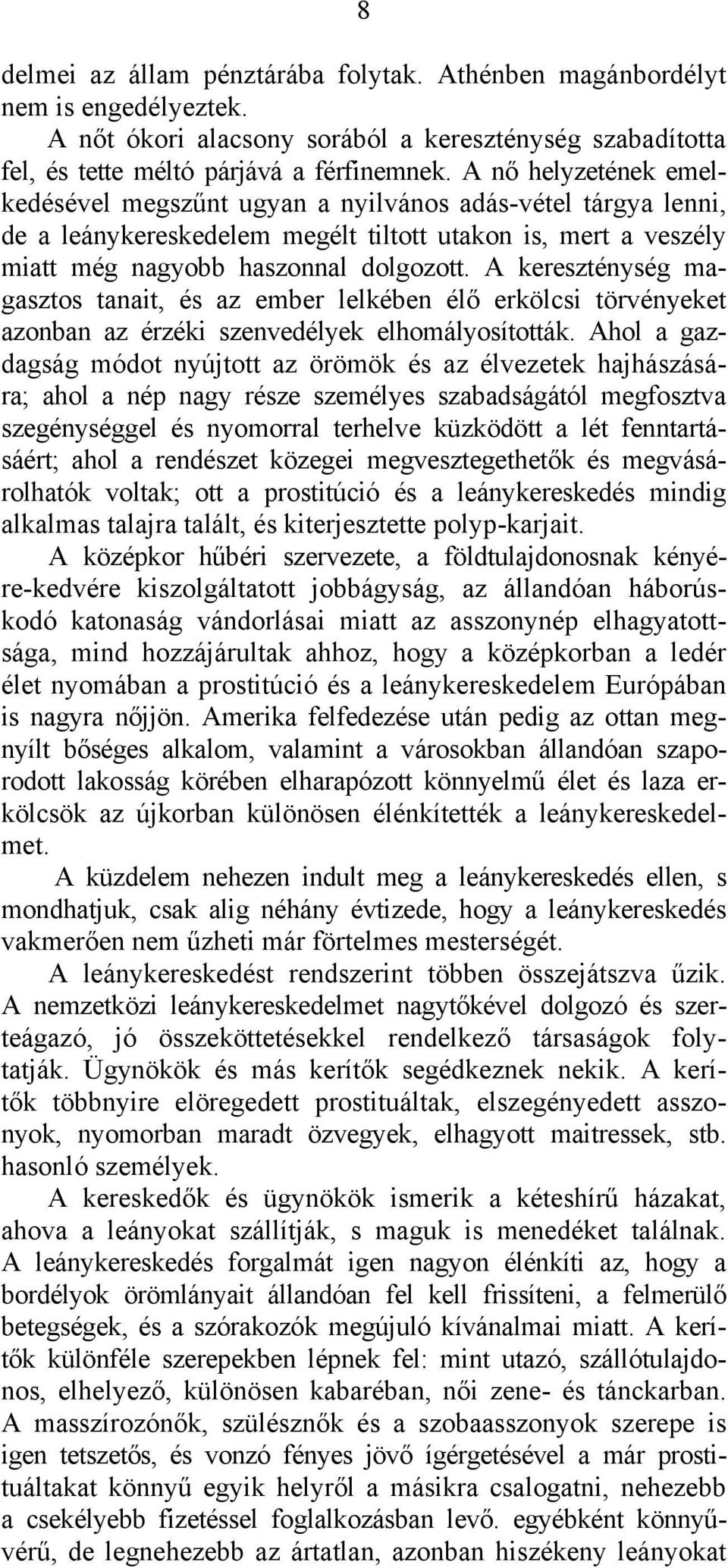 A kereszténység magasztos tanait, és az ember lelkében élő erkölcsi törvényeket azonban az érzéki szenvedélyek elhomályosították.