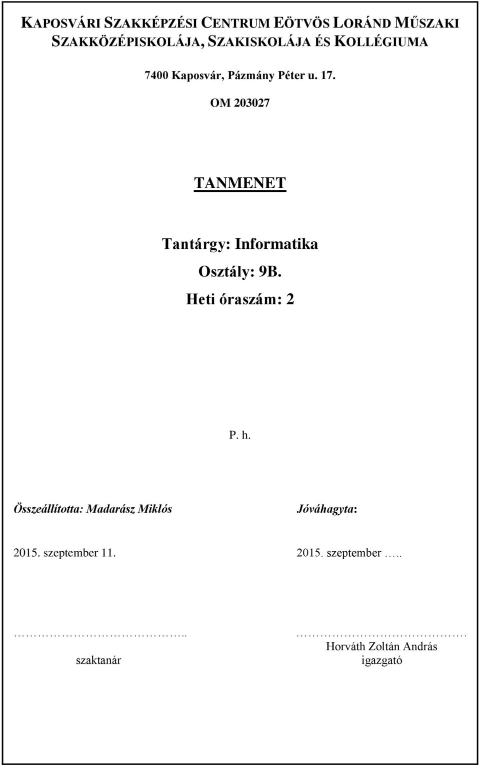 OM 203027 TANMENET Tantárgy: Informatika Osztály: 9B. Heti óraszám: 2 P. h.