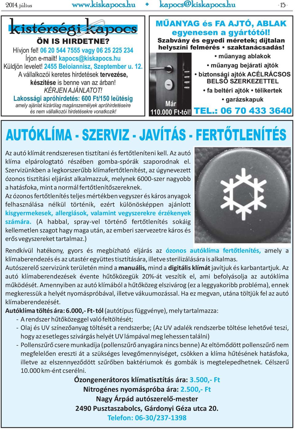 Lakossági apróhirdetés: 600 Ft/150 leütésig amely ajánlat kizárólag magánszemélyek apróhirdetéseire és nem vállalkozói hirdetésekre vonatkozik! Már 110.000 Ft-tól!