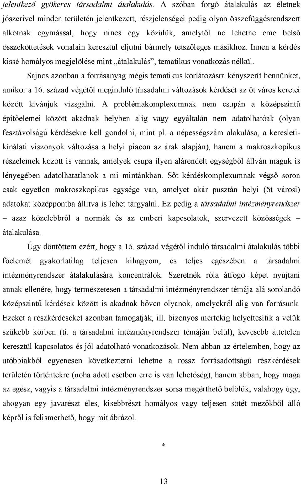 belső összeköttetések vonalain keresztül eljutni bármely tetszőleges másikhoz. Innen a kérdés kissé homályos megjelölése mint átalakulás, tematikus vonatkozás nélkül.