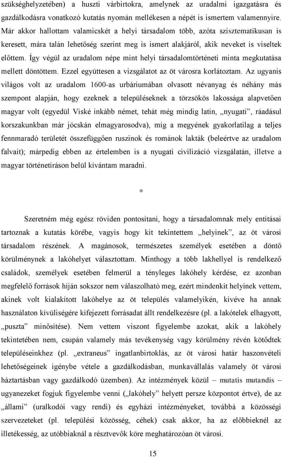 Így végül az uradalom népe mint helyi társadalomtörténeti minta megkutatása mellett döntöttem. Ezzel együttesen a vizsgálatot az öt városra korlátoztam.