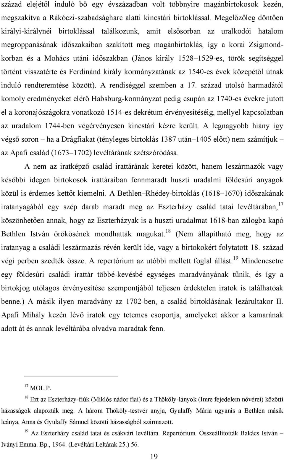 utáni időszakban (János király 1528 1529-es, török segítséggel történt visszatérte és Ferdinánd király kormányzatának az 1540-es évek közepétől útnak induló rendteremtése között).