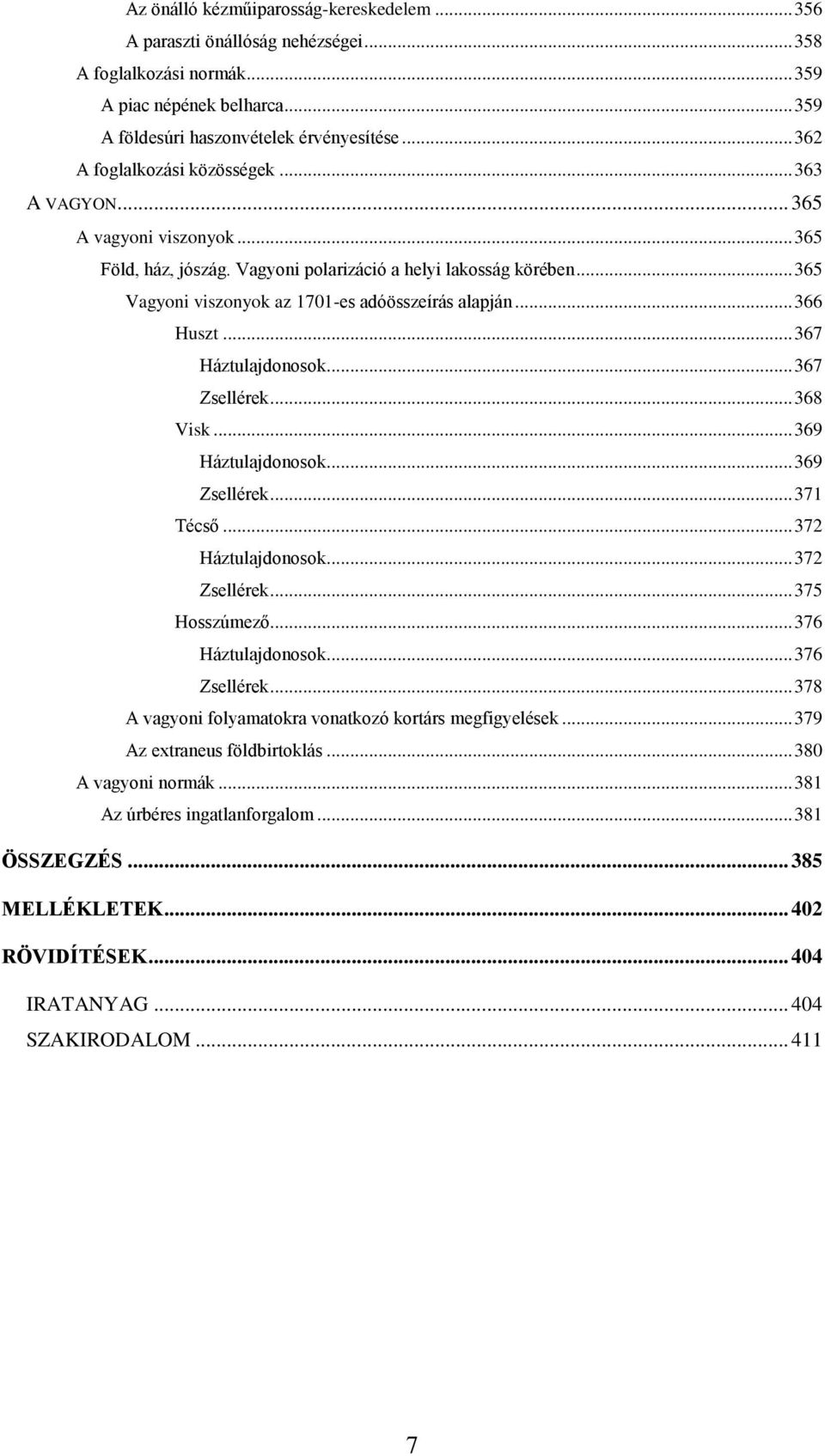 .. 365 Vagyoni viszonyok az 1701-es adóösszeírás alapján... 366 Huszt... 367 Háztulajdonosok... 367 Zsellérek... 368 Visk... 369 Háztulajdonosok... 369 Zsellérek... 371 Técső... 372 Háztulajdonosok.