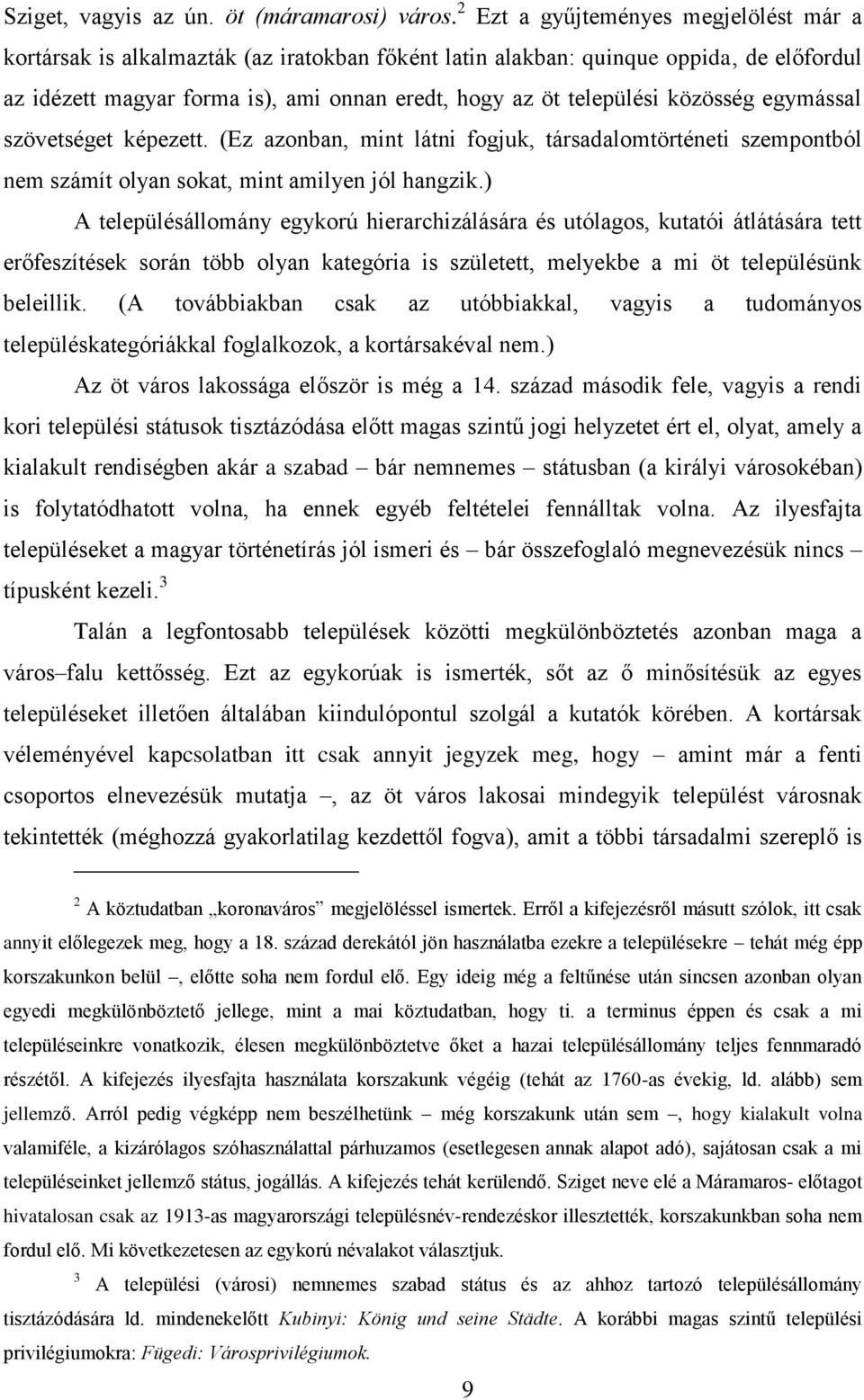 közösség egymással szövetséget képezett. (Ez azonban, mint látni fogjuk, társadalomtörténeti szempontból nem számít olyan sokat, mint amilyen jól hangzik.