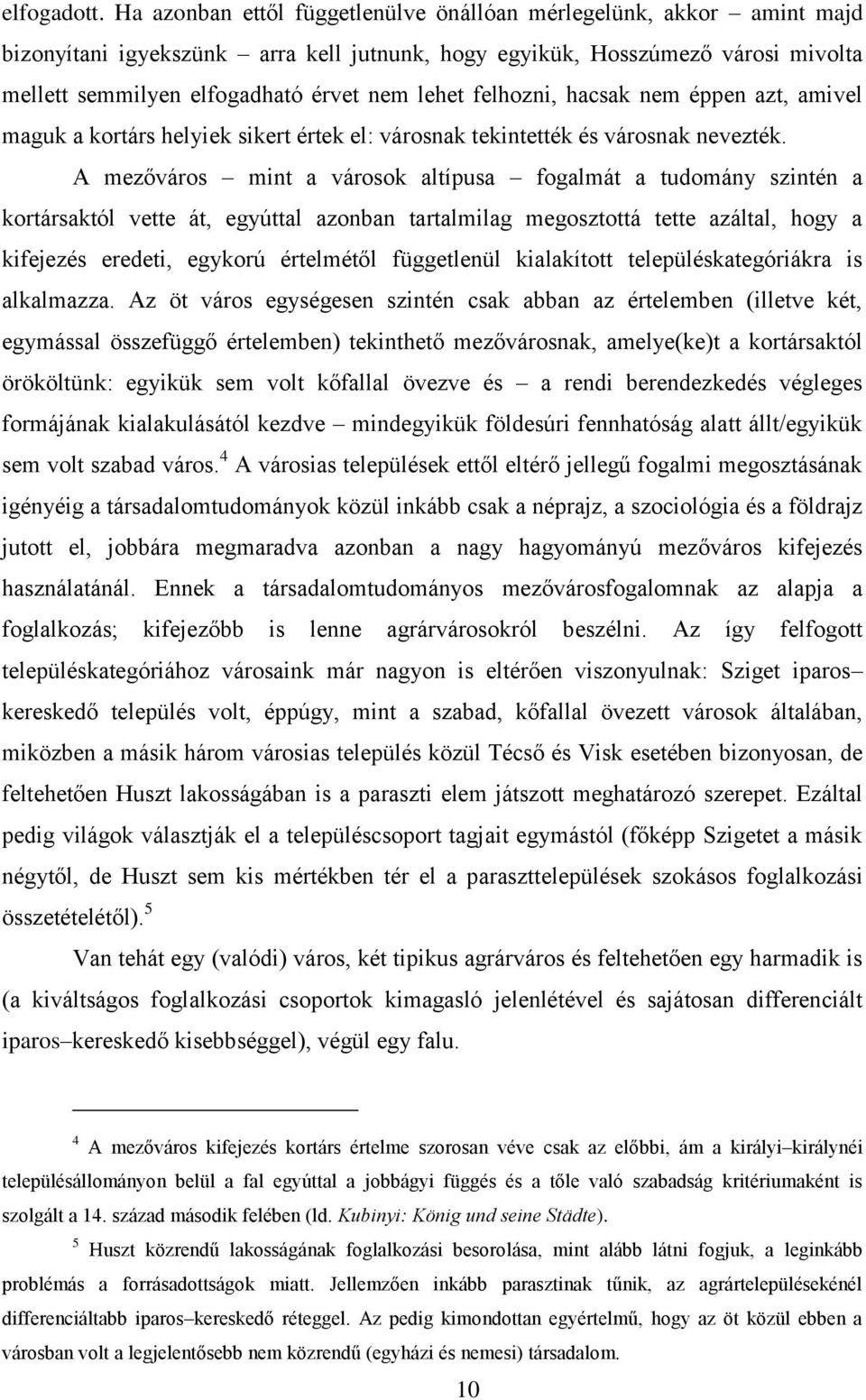 felhozni, hacsak nem éppen azt, amivel maguk a kortárs helyiek sikert értek el: városnak tekintették és városnak nevezték.