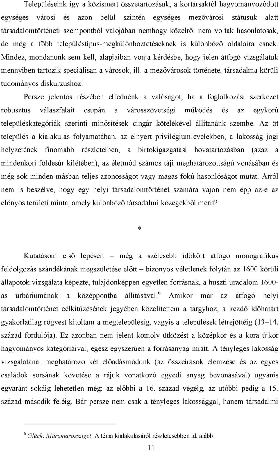 Mindez, mondanunk sem kell, alapjaiban vonja kérdésbe, hogy jelen átfogó vizsgálatuk mennyiben tartozik speciálisan a városok, ill. a mezővárosok története, társadalma körüli tudományos diskurzushoz.