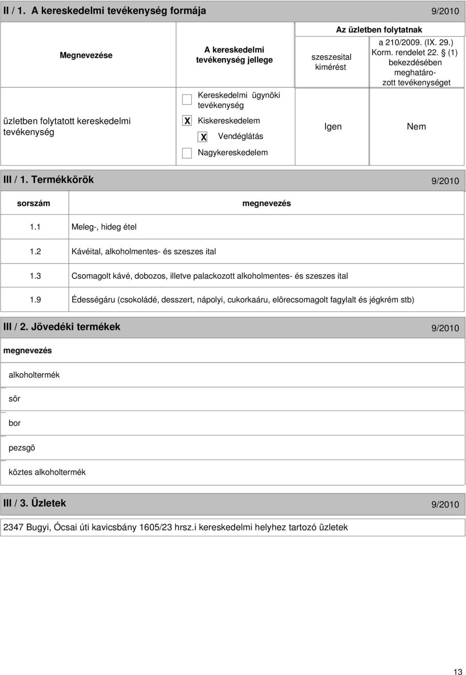 2 Kávéital, alkoholmentes- és szeszes ital 1.3 Csomagolt kávé, dobozos, illetve palackozott alkoholmentes- és szeszes ital 1.