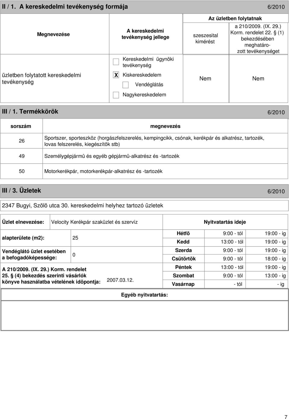 Termékkörök 6/2010 sorszám 26 Sportszer, sporteszköz (horgászfelszerelés, kempingcikk, csónak, kerékpár és alkatrész, tartozék, lovas felszerelés, kiegészítõk stb) 49 Személygépjármû és egyéb