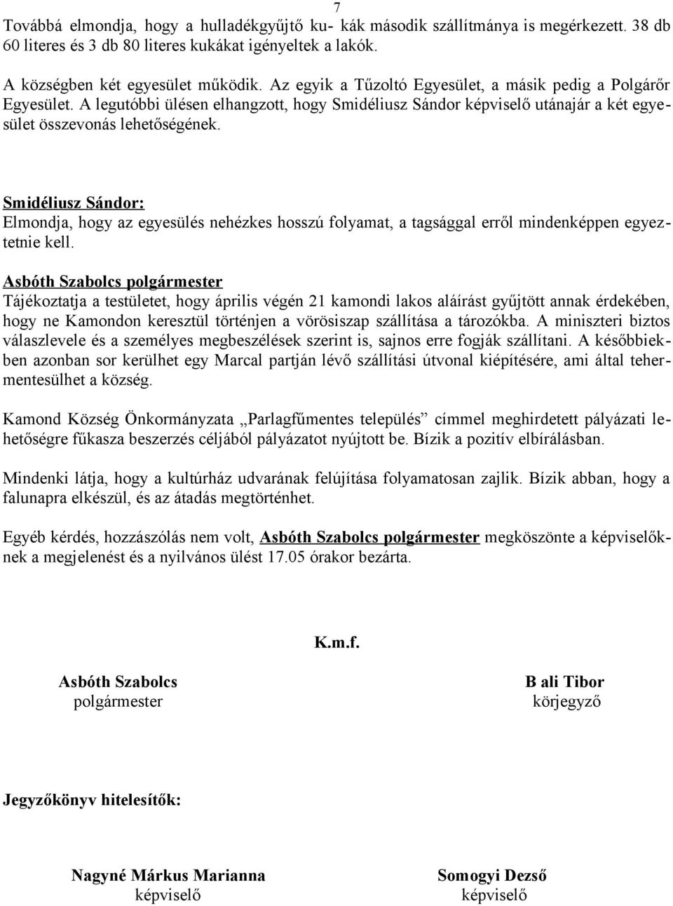 Smidéliusz Sándor: Elmondja, hogy az egyesülés nehézkes hosszú folyamat, a tagsággal erről mindenképpen egyeztetnie kell.