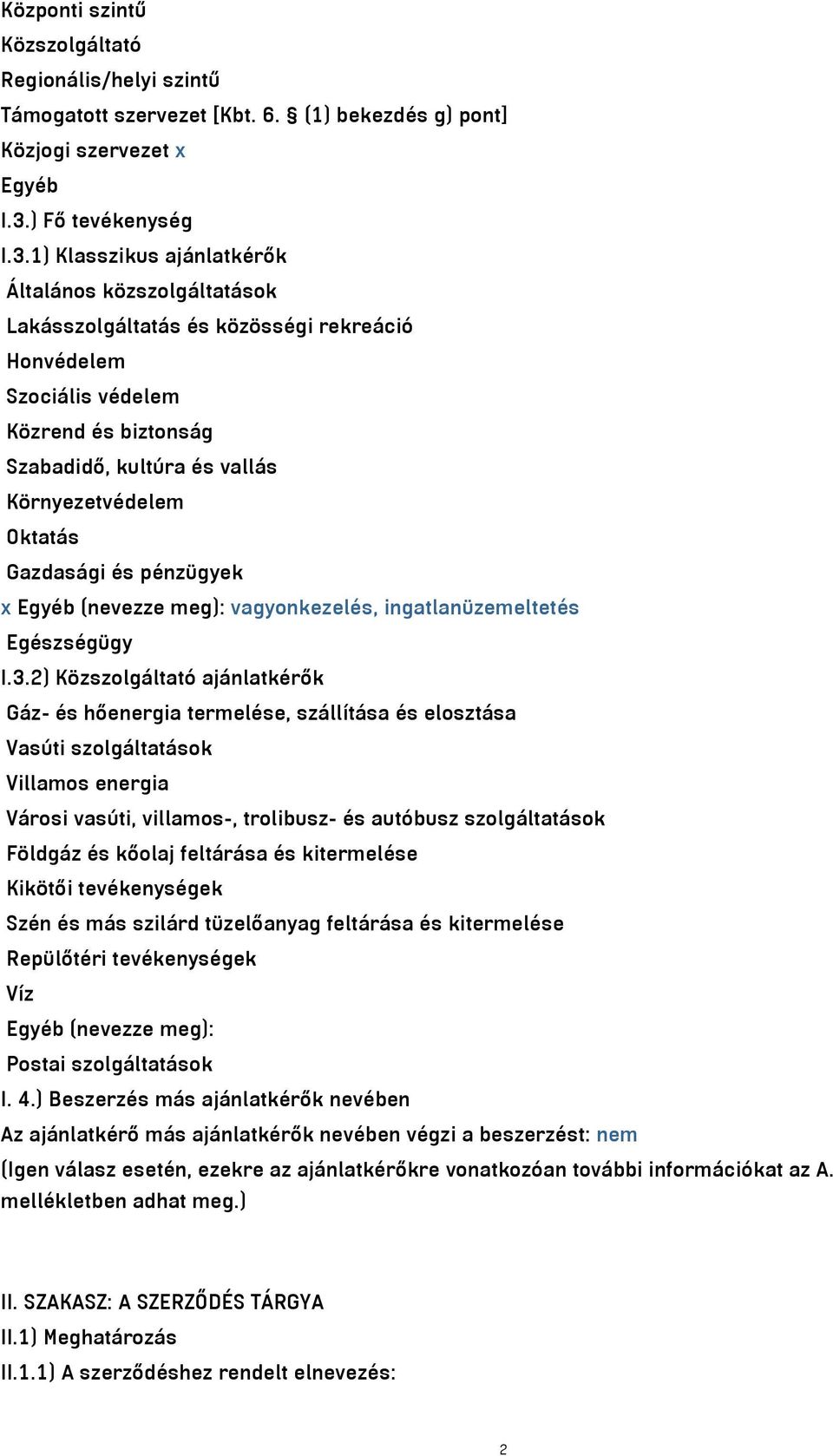 1) Klasszikus ajánlatkérők Általános közszolgáltatások Lakásszolgáltatás és közösségi rekreáció Honvédelem Szociális védelem Közrend és biztonság Szabadidő, kultúra és vallás Környezetvédelem Oktatás