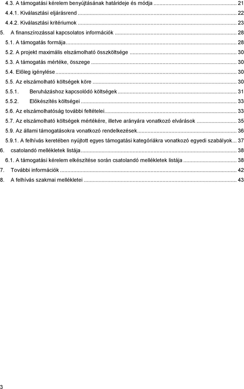 Beruházáshoz kapcsolódó költségek... 31 5.5.2. Előkészítés költségei... 33 5.6. Az elszámolhatóság további feltételei... 33 5.7.