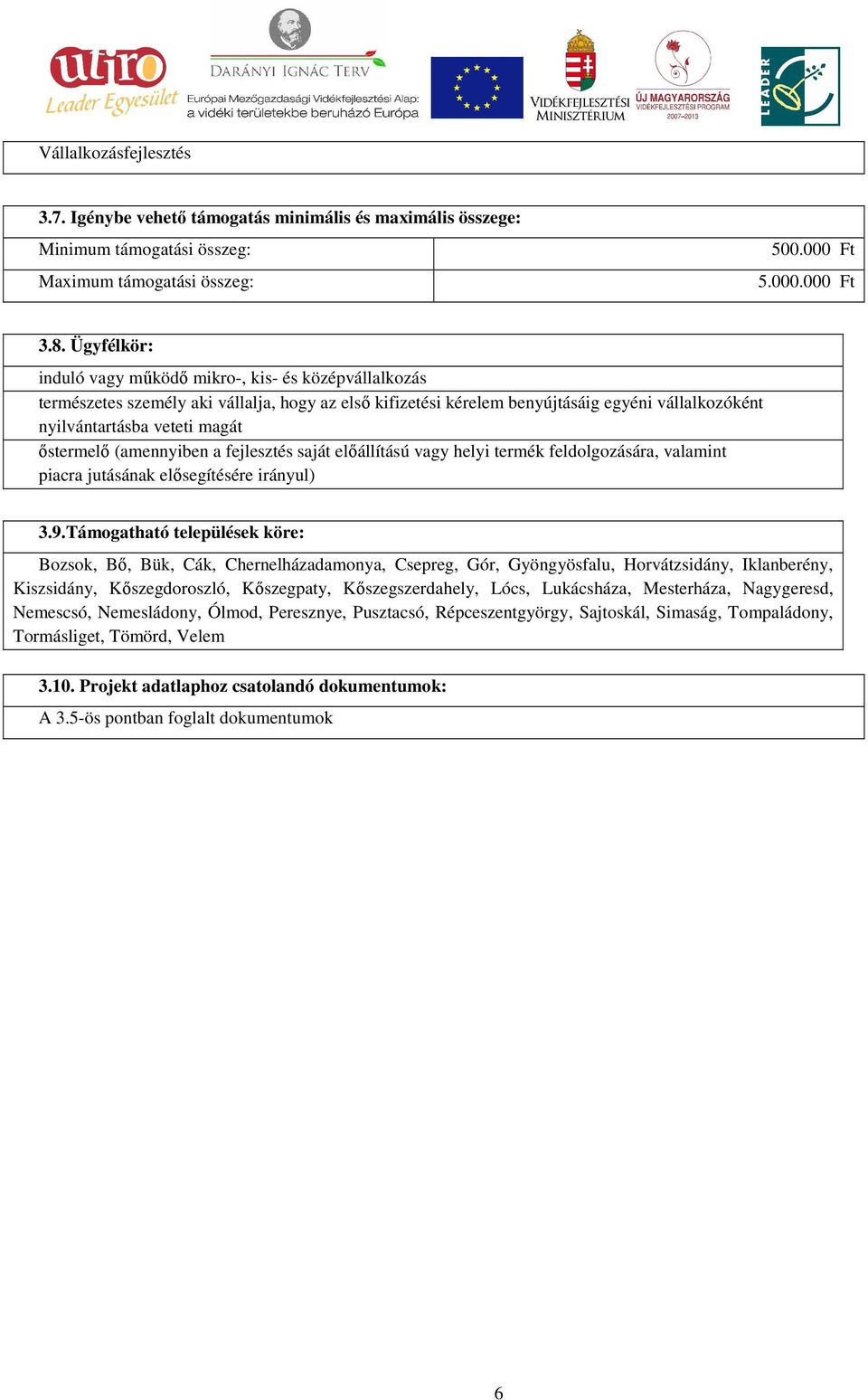 őstermelő (amennyiben a fejlesztés saját előállítású vagy helyi termék feldolgozására, valamint piacra jutásának elősegítésére irányul) 3.9.