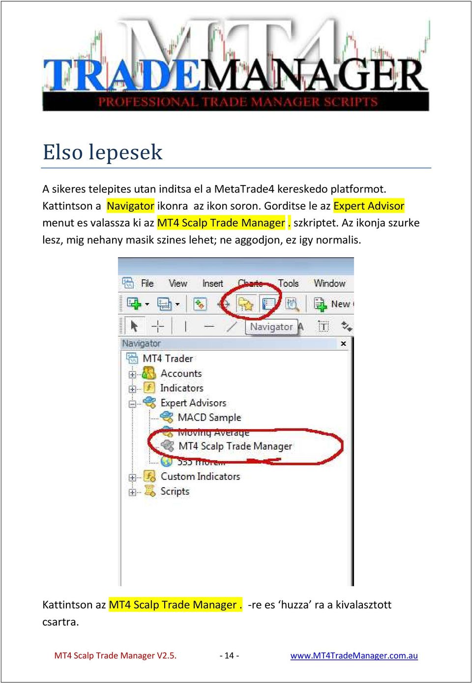 Gorditse le az Expert Advisor menut es valassza ki az MT4 Scalp Trade Manager. szkriptet.