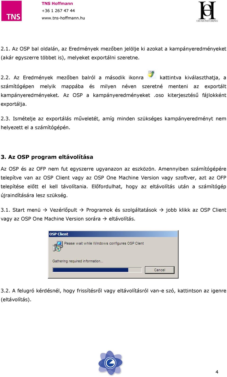 Az OSP program eltávolítása Az OSP és az OFP nem fut egyszerre ugyanazon az eszközön.