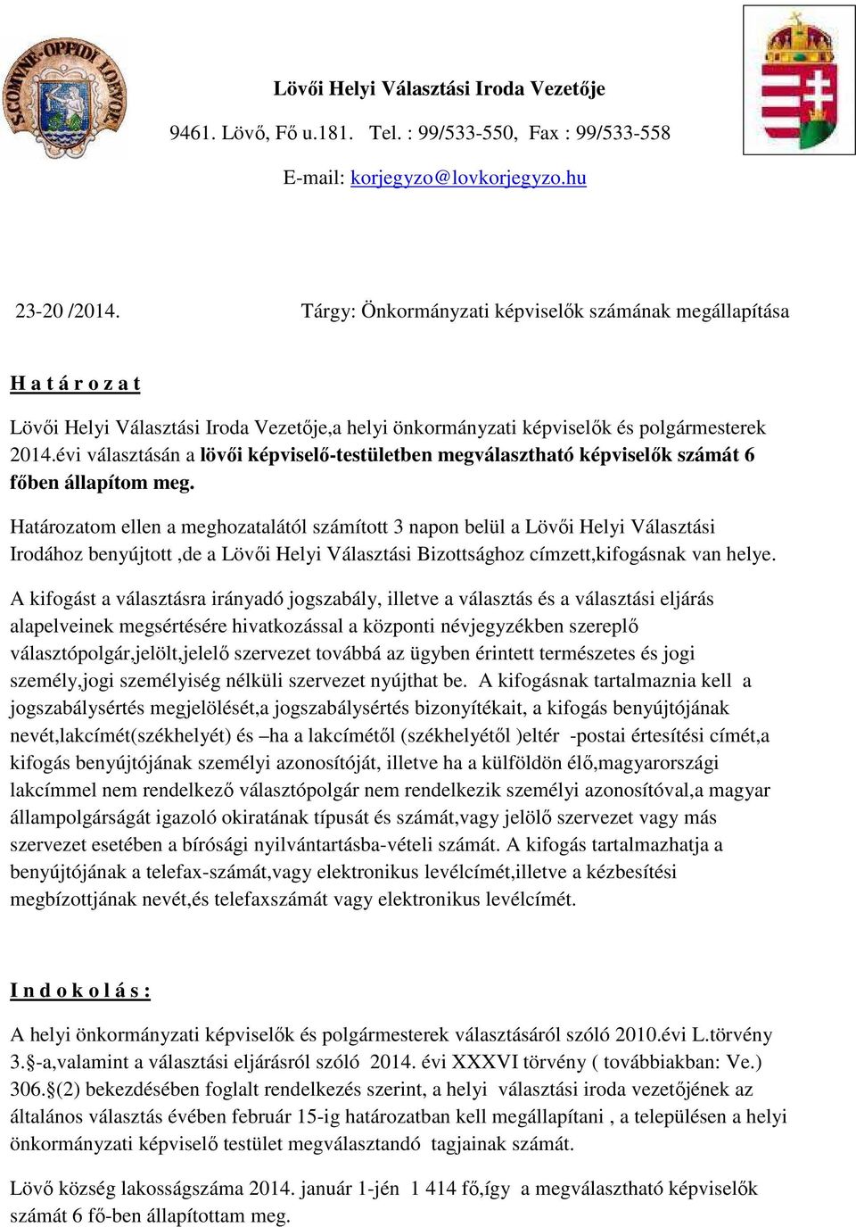 évi választásán a lövıi képviselı-testületben megválasztható képviselık számát 6 fıben állapítom meg.