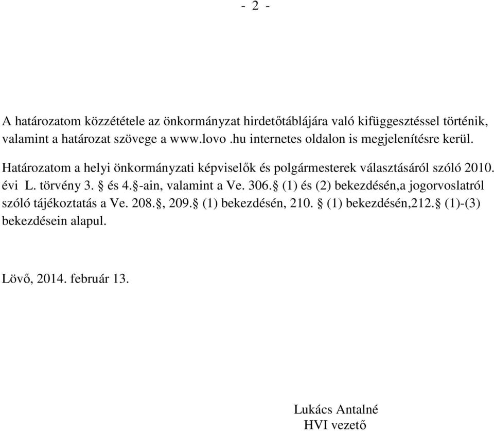 Határozatom a helyi önkormányzati képviselık és polgármesterek választásáról szóló 2010. évi L. törvény 3. és 4.