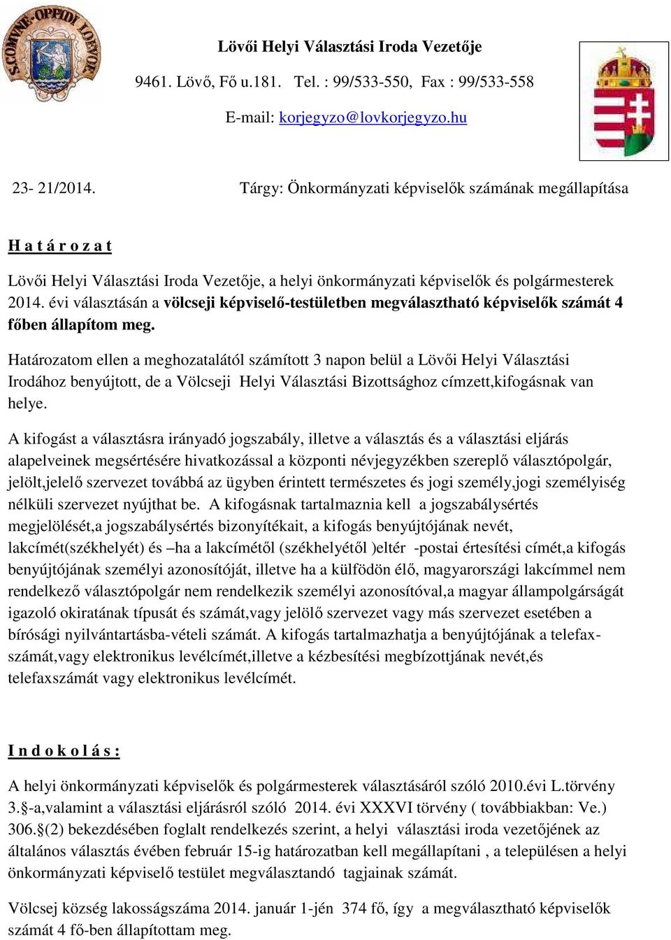 évi választásán a völcseji képviselı-testületben megválasztható képviselık számát 4 fıben állapítom meg.