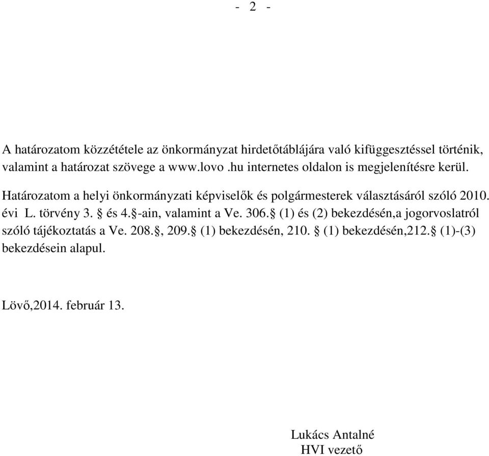 Határozatom a helyi önkormányzati képviselık és polgármesterek választásáról szóló 2010. évi L. törvény 3. és 4.