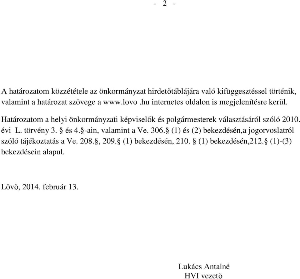 Határozatom a helyi önkormányzati képviselık és polgármesterek választásáról szóló 2010. évi L. törvény 3. és 4.