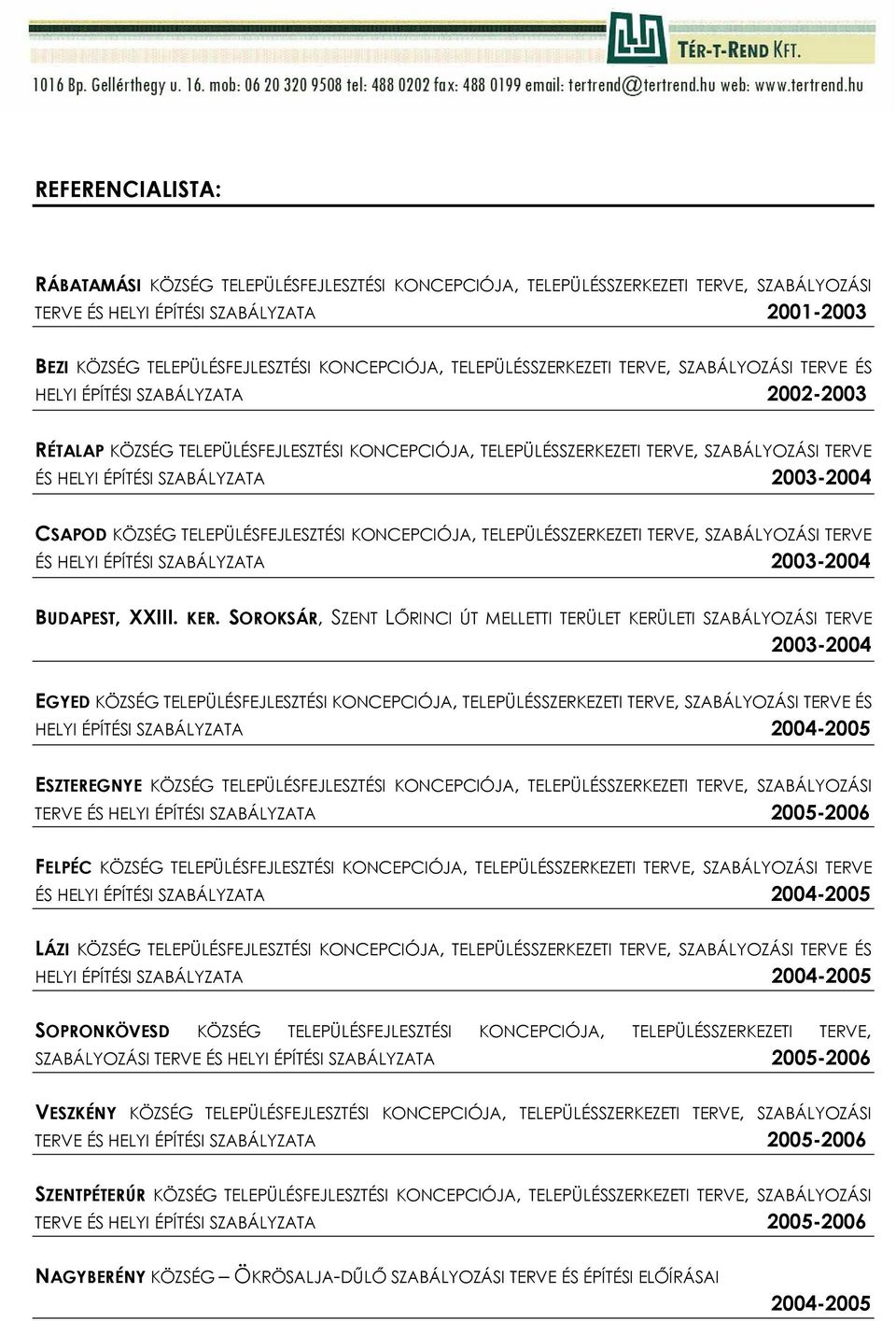 SZABÁLYZATA 2003-2004 CSAPOD KÖZSÉG TELEPÜLÉSFEJLESZTÉSI KONCEPCIÓJA, TELEPÜLÉSSZERKEZETI TERVE, SZABÁLYOZÁSI TERVE ÉS HELYI ÉPÍTÉSI SZABÁLYZATA 2003-2004 BUDAPEST, XXIII. KER.