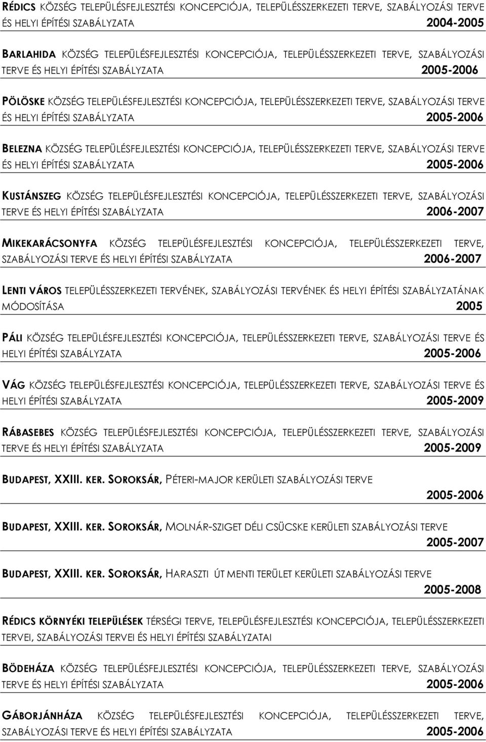 TELEPÜLÉSFEJLESZTÉSI KONCEPCIÓJA, TELEPÜLÉSSZERKEZETI TERVE, SZABÁLYOZÁSI TERVE ÉS HELYI ÉPÍTÉSI SZABÁLYZATA 2005-2006 KUSTÁNSZEG KÖZSÉG TELEPÜLÉSFEJLESZTÉSI KONCEPCIÓJA, TELEPÜLÉSSZERKEZETI TERVE,