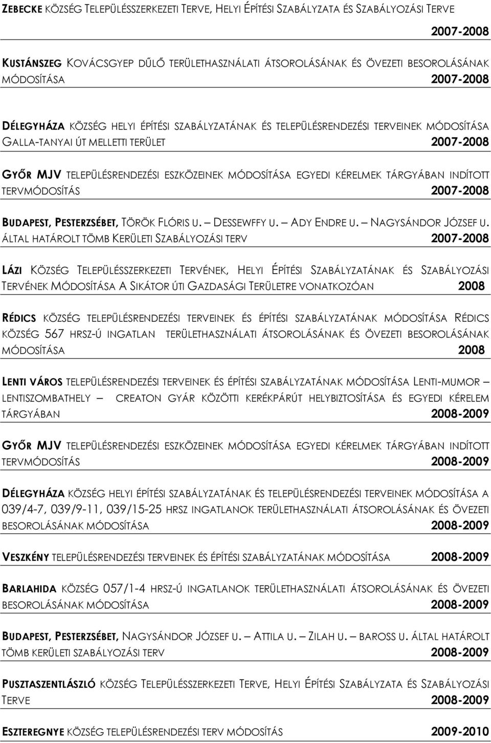 EGYEDI KÉRELMEK TÁRGYÁBAN INDÍTOTT TERVMÓDOSÍTÁS 2007-2008 BUDAPEST, PESTERZSÉBET, TÖRÖK FLÓRIS U. DESSEWFFY U. ADY ENDRE U. NAGYSÁNDOR JÓZSEF U.