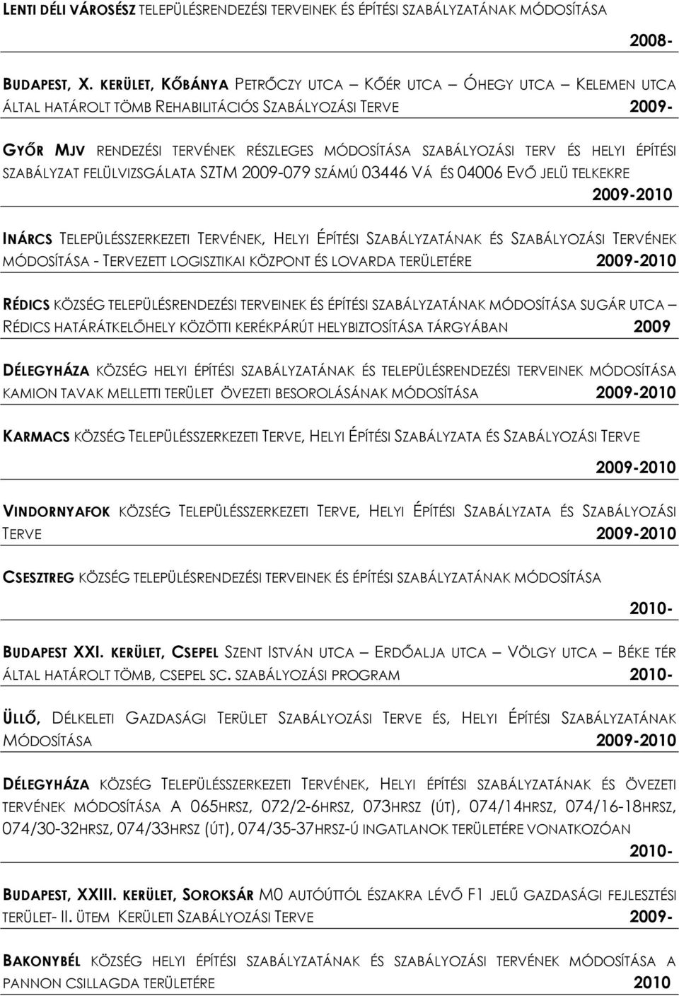 HELYI ÉPÍTÉSI SZABÁLYZAT FELÜLVIZSGÁLATA SZTM 2009-079 SZÁMÚ 03446 VÁ ÉS 04006 EVŐ JELÜ TELKEKRE 2009-2010 INÁRCS TELEPÜLÉSSZERKEZETI TERVÉNEK, HELYI ÉPÍTÉSI SZABÁLYZATÁNAK ÉS SZABÁLYOZÁSI TERVÉNEK