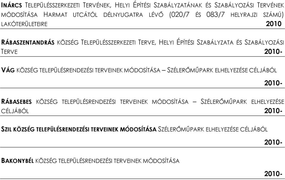 TELEPÜLÉSRENDEZÉSI TERVEINEK MÓDOSÍTÁSA SZÉLERŐMŰPARK ELHELYEZÉSE CÉLJÁBÓL RÁBASEBES KÖZSÉG TELEPÜLÉSRENDEZÉSI TERVEINEK MÓDOSÍTÁSA SZÉLERŐMŰPARK